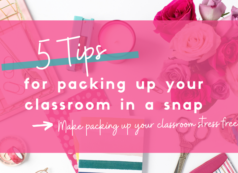 5 tips for packing up your classroom